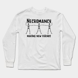 Necromancy Making New Friends funny Halloween Gamer TShirt Long Sleeve T-Shirt